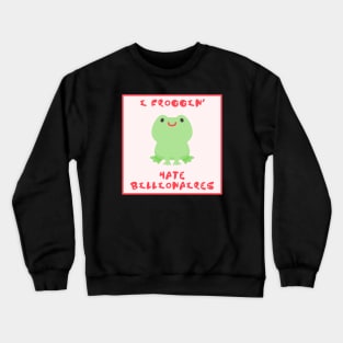 I Froggin Hate Billionaires - Frog Anti Billionaire Crewneck Sweatshirt